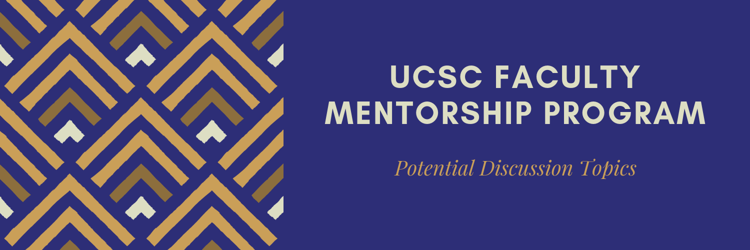 Banner Reads: UCSC Faculty Mentorship Program - Potential Discussion Topics for Mentors and Mentees